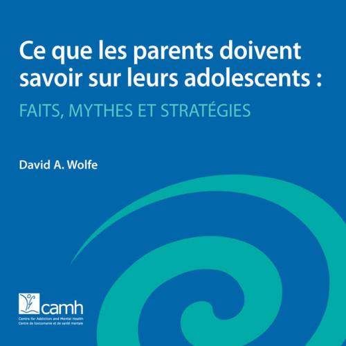 Ce que les parents doivent savoir sur leurs adolescents