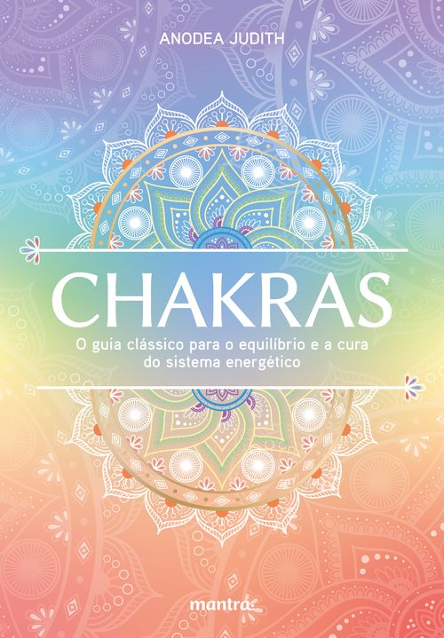 Chakras - O guia clássico para o equilíbrio e a cura do sistema energético
