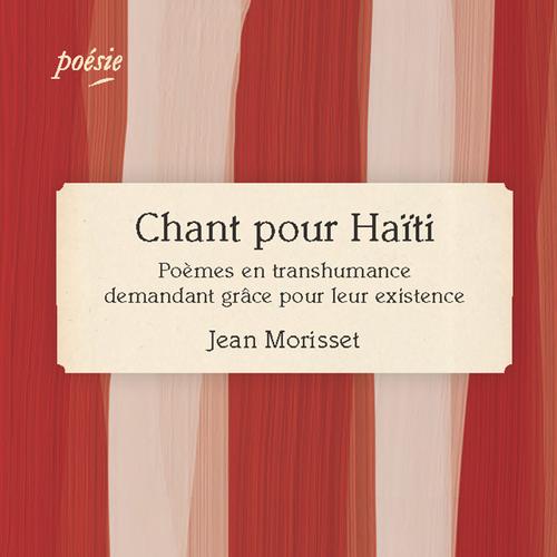 Chant pour Haïti. Poèmes en transhumance demandant grâce pour leur existence