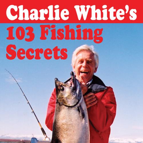 Charlie White's 103 Fishing Secrets