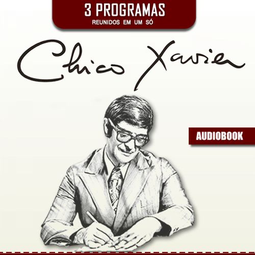 Chico Xavier - Três áudios em um só