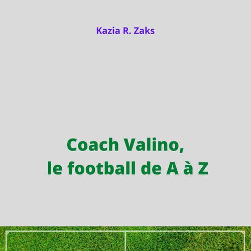 Coach Valino, le football de A à Z