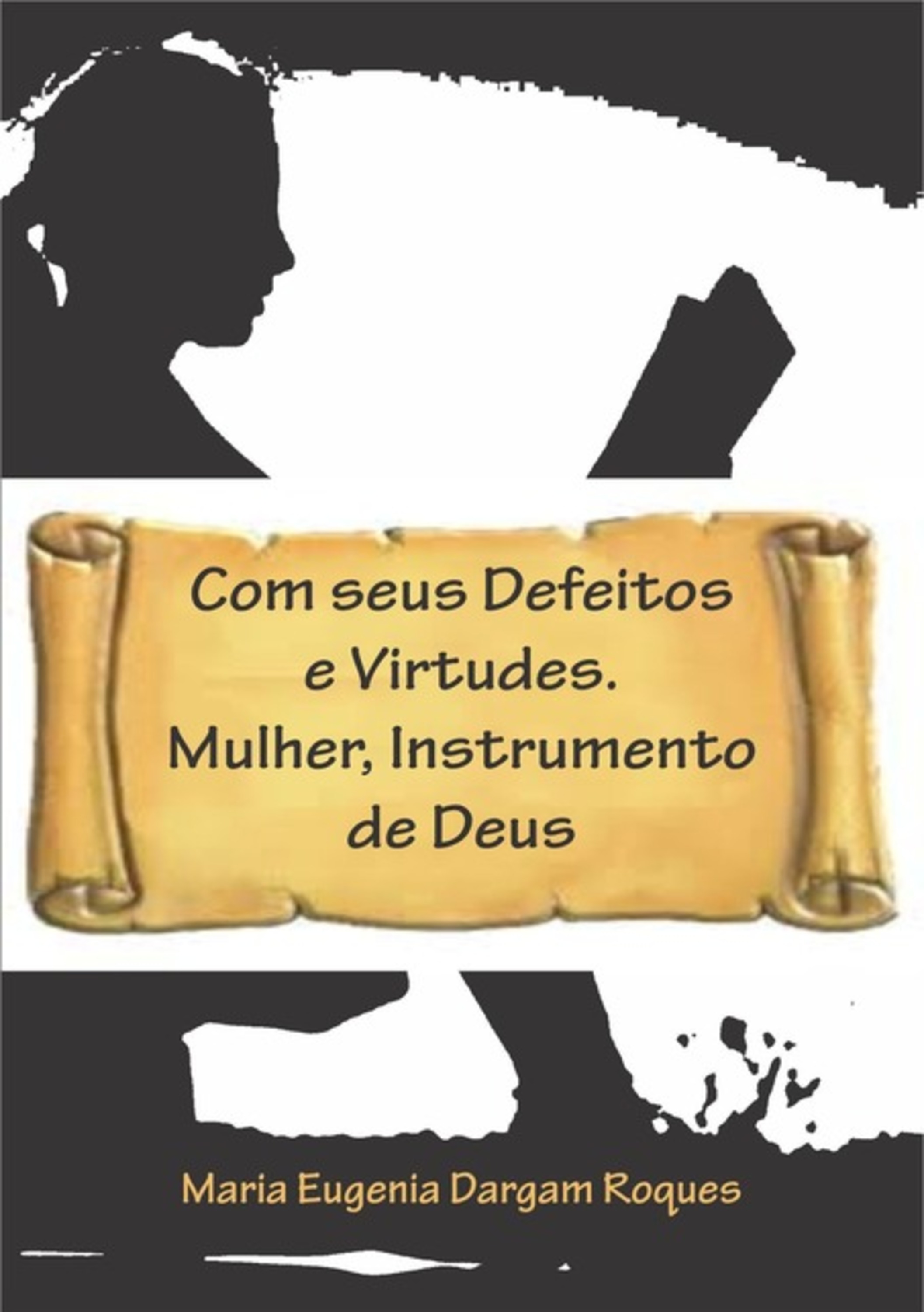 Com Seus Defeitos E Virtudes. Mulher, Instrumento De Deus