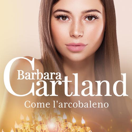 Come l'arcobaleno (La collezione eterna di Barbara Cartland 8)