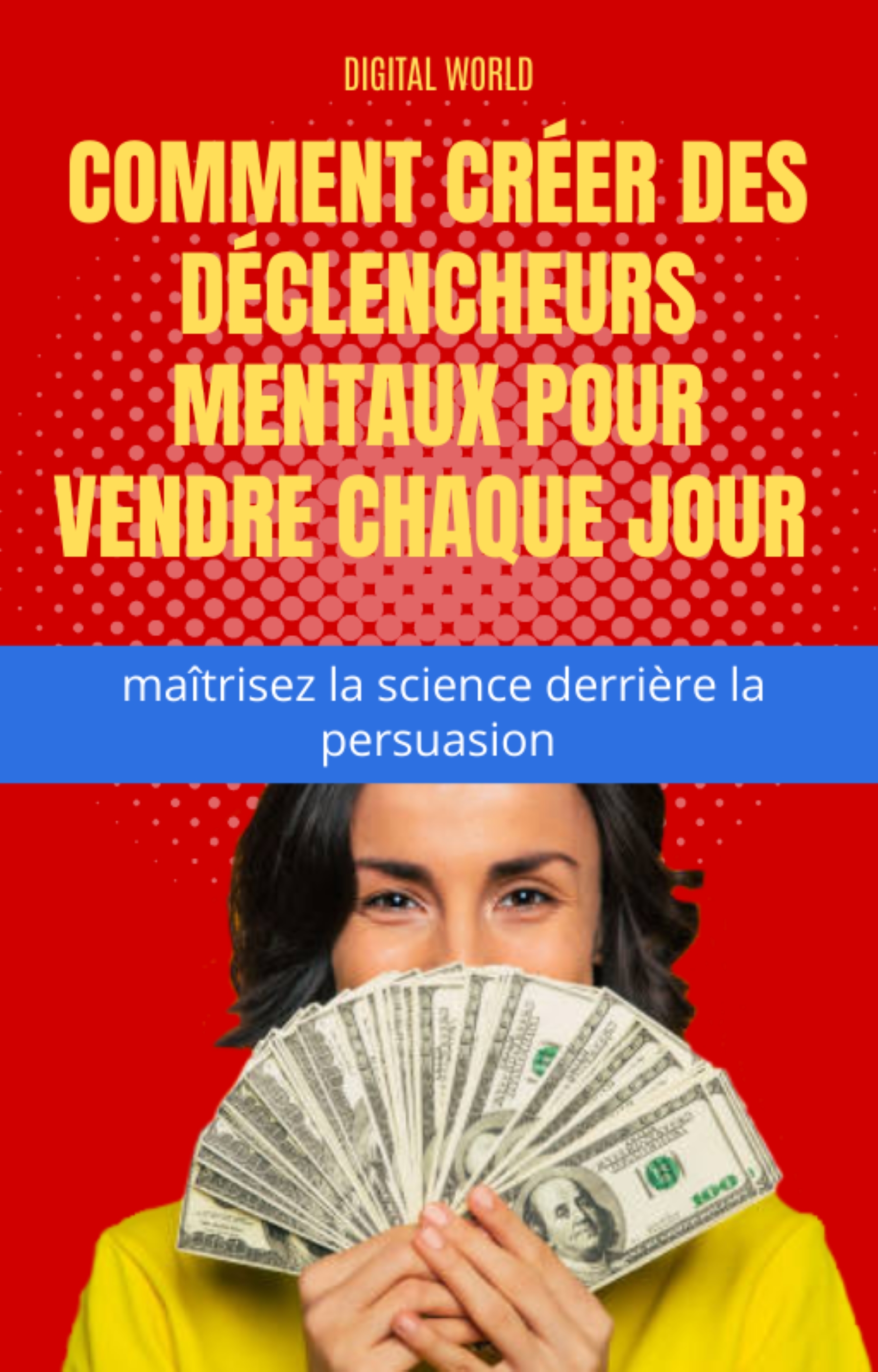 Comment créer des déclencheurs mentaux pour vendre chaque jour - Maîtrisez la science derrière la persuasion