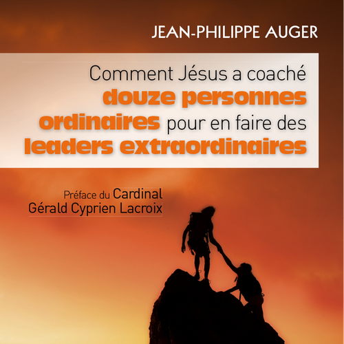 Comment Jésus a coaché douze hommes ordinaires pour en faire des leaders extraordinaires