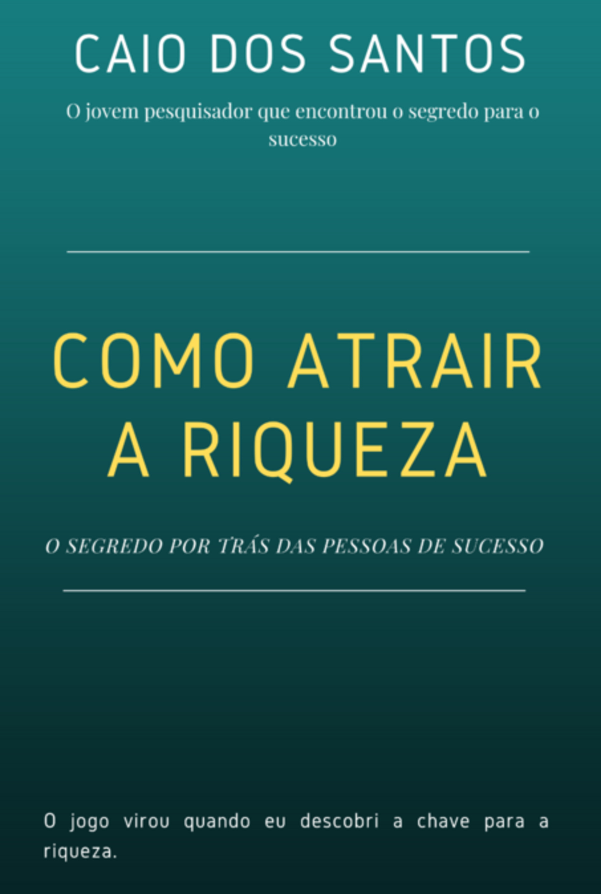 Como Atrair A Riqueza - O Segredo Por Trás Do Sucesso