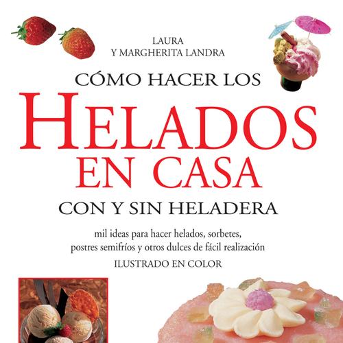 Cómo hacer los helados en casa con y sin heladera