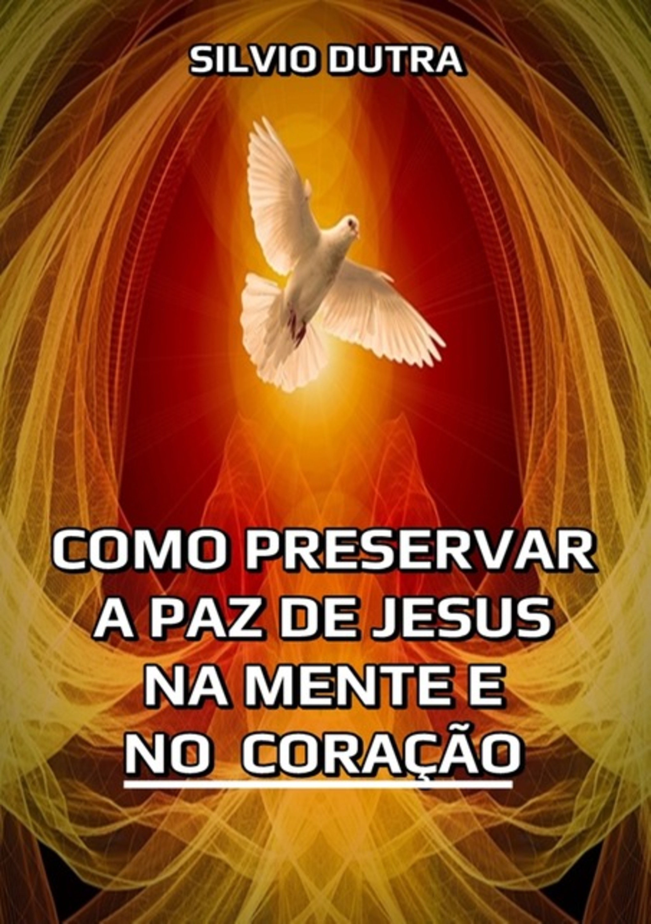 Como Preservar A Paz De Jesus Na Mente E No Coração