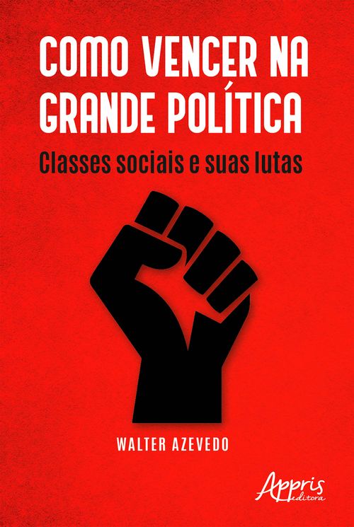 Como Vencer na Grande Política: Classes Sociais e Suas Lutas