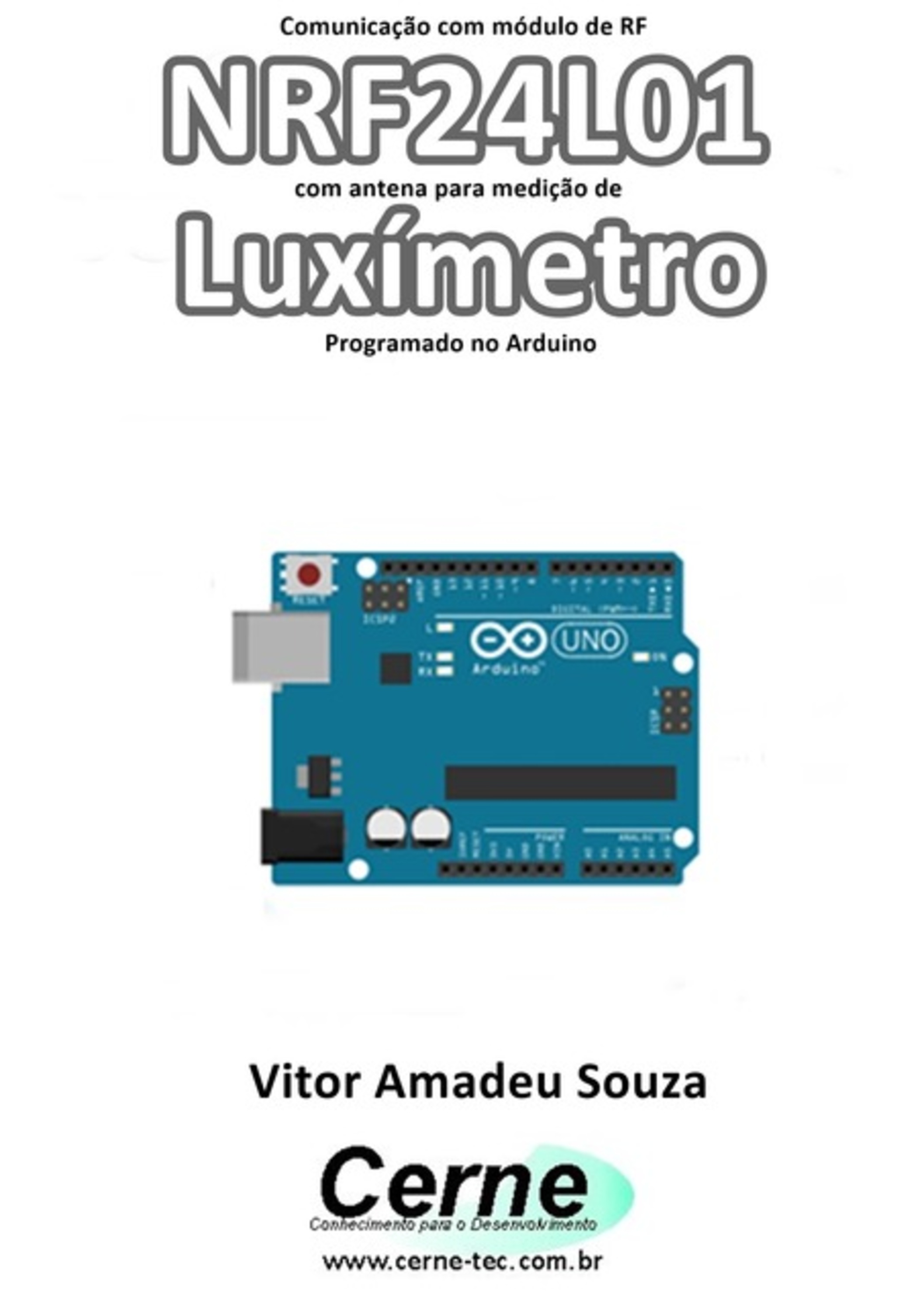 Comunicação Com Módulo De Rf Nrf24l01 Com Antena Para Medição De Luxímetro Programado No Arduino