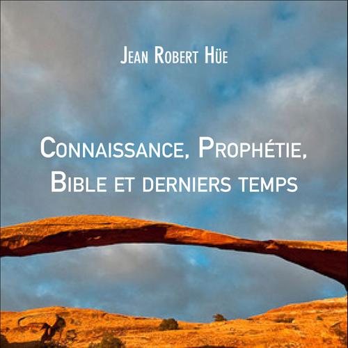 Connaissance, Prophétie, Bible et derniers temps