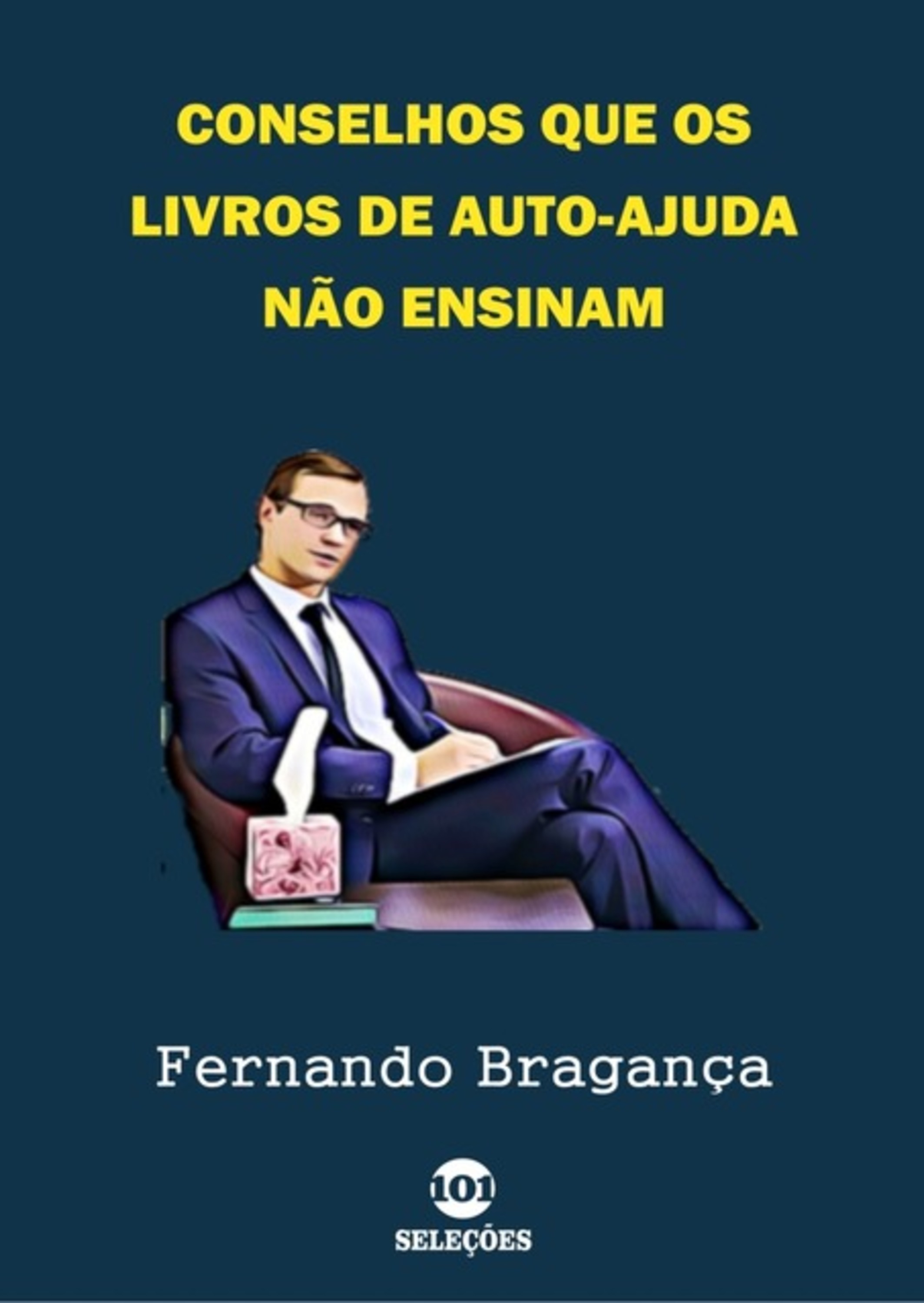 Conselhos Que Os Livros De Auto-ajuda Não Ensinam