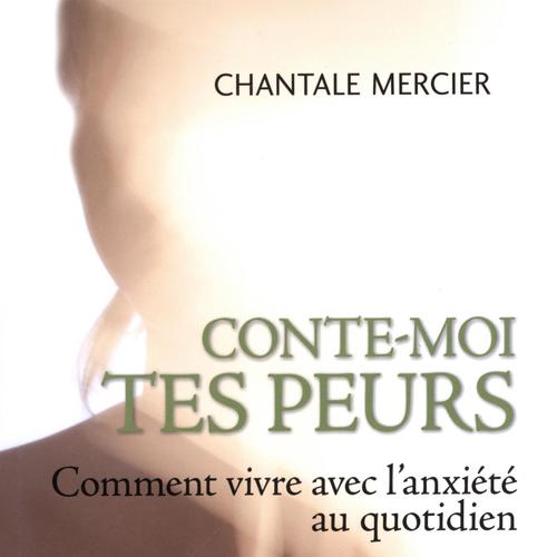 Conte-moi tes peurs Comment vivre avec l'anxiété au quotidi