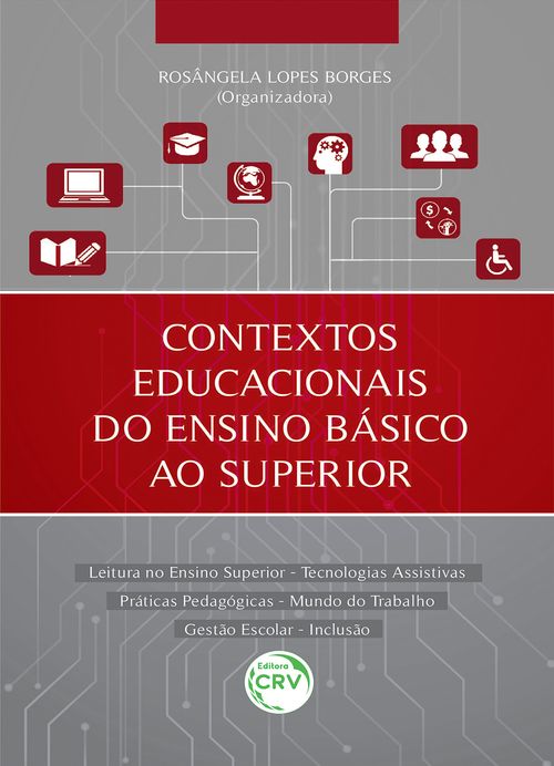 Contextos educacionais do ensino básico ao superior leitura no ensino superior – tecnologias assistivas práticas pedagógicas – mundo do trabalho gestão escolar – inclusão