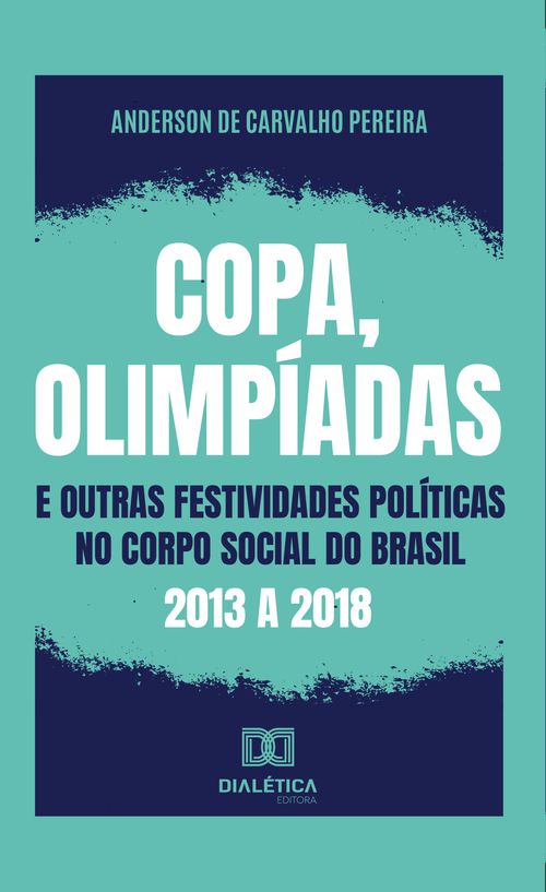 Copa, olimpíadas e outras festividades políticas no corpo social do Brasil: 2013 a 2018