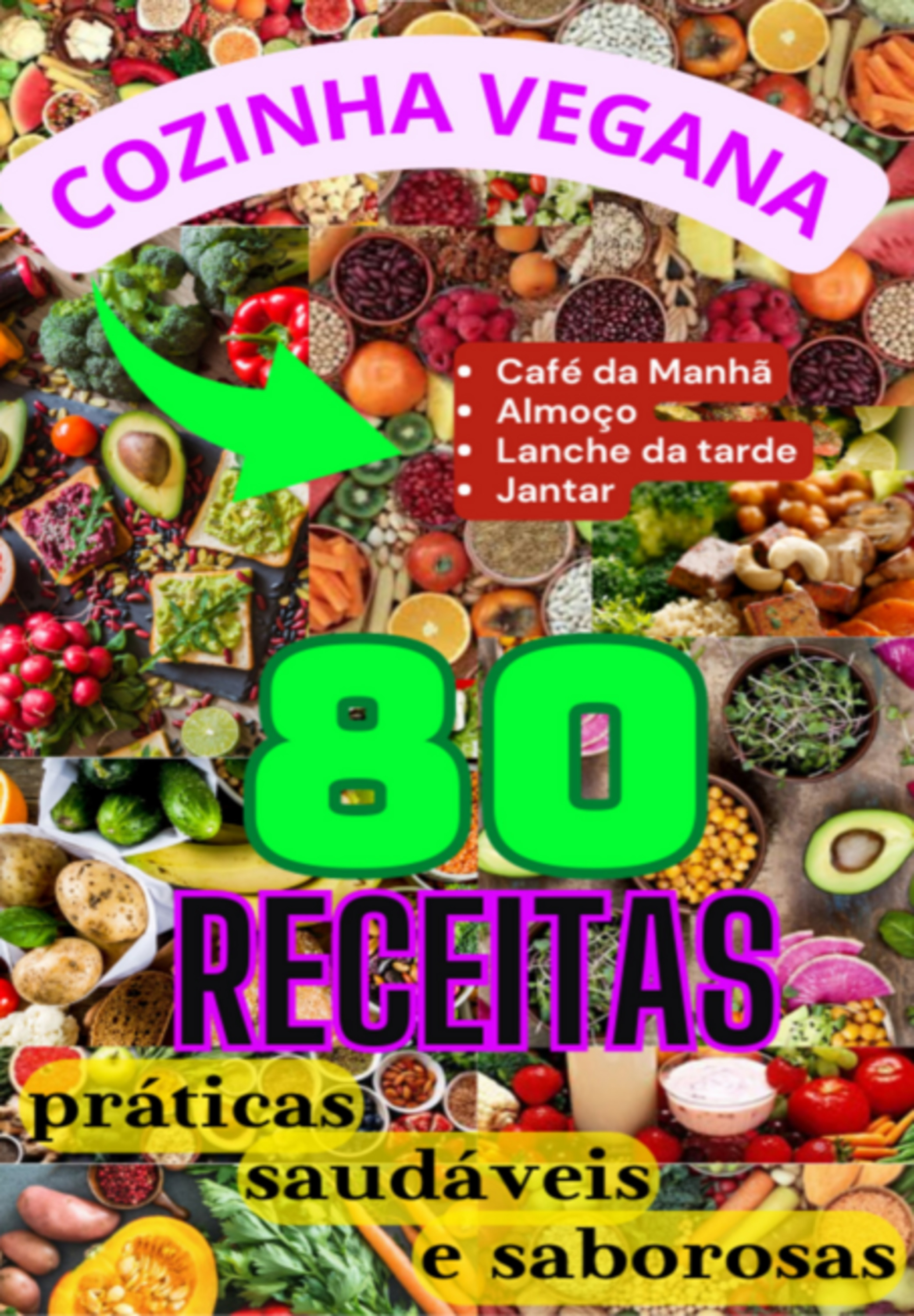 Cozinha Vegana: 80 Receitas Práticas, Saudáveis E Saborosas