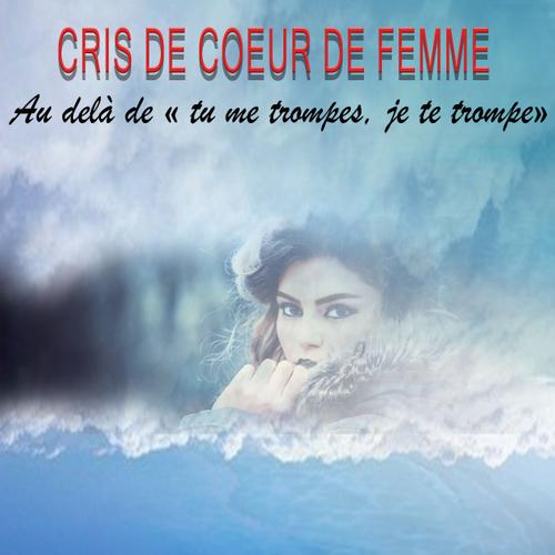 cris de coeur de femme