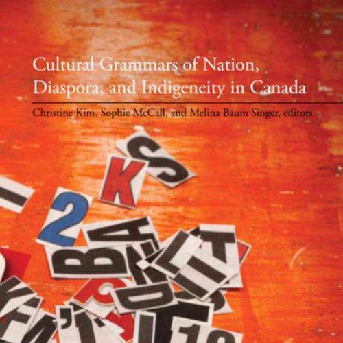 Cultural Grammars of Nation, Diaspora, and Indigeneity in Canada