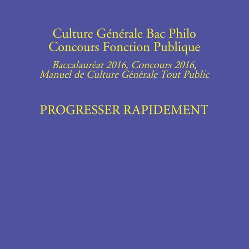 CULTURE GÉNÉRALE AU BAC PHILO, CONCOURS FONCTION PUBLIQUE PROGRESSER RAPIDEMENT