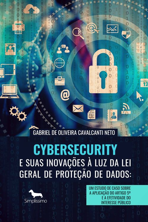 Cybersecurity e Suas Inovações à Luz da Lei Geral de Proteção de Dados