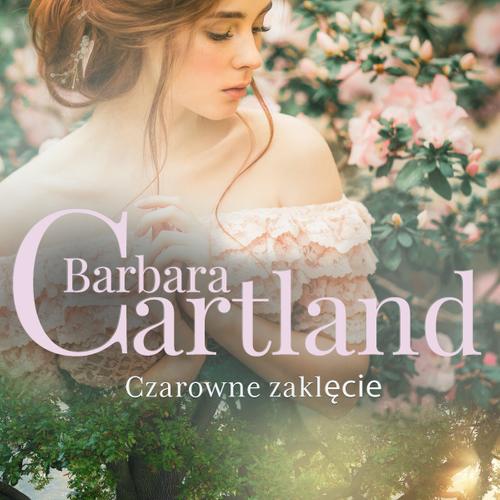 Czarowne zaklęcie - Ponadczasowe historie miłosne Barbary Cartland