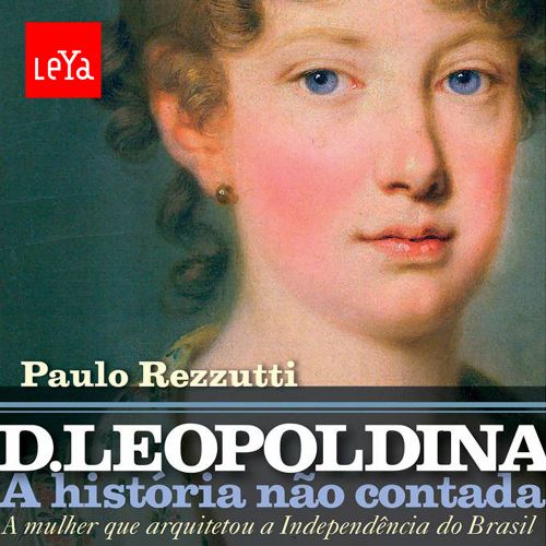 D. Leopoldina - A História Não Contada