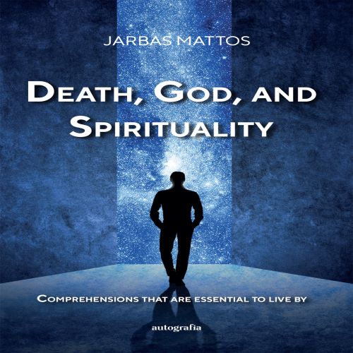 Death, God, and Spirituality: Comprehensions that are essential to live by