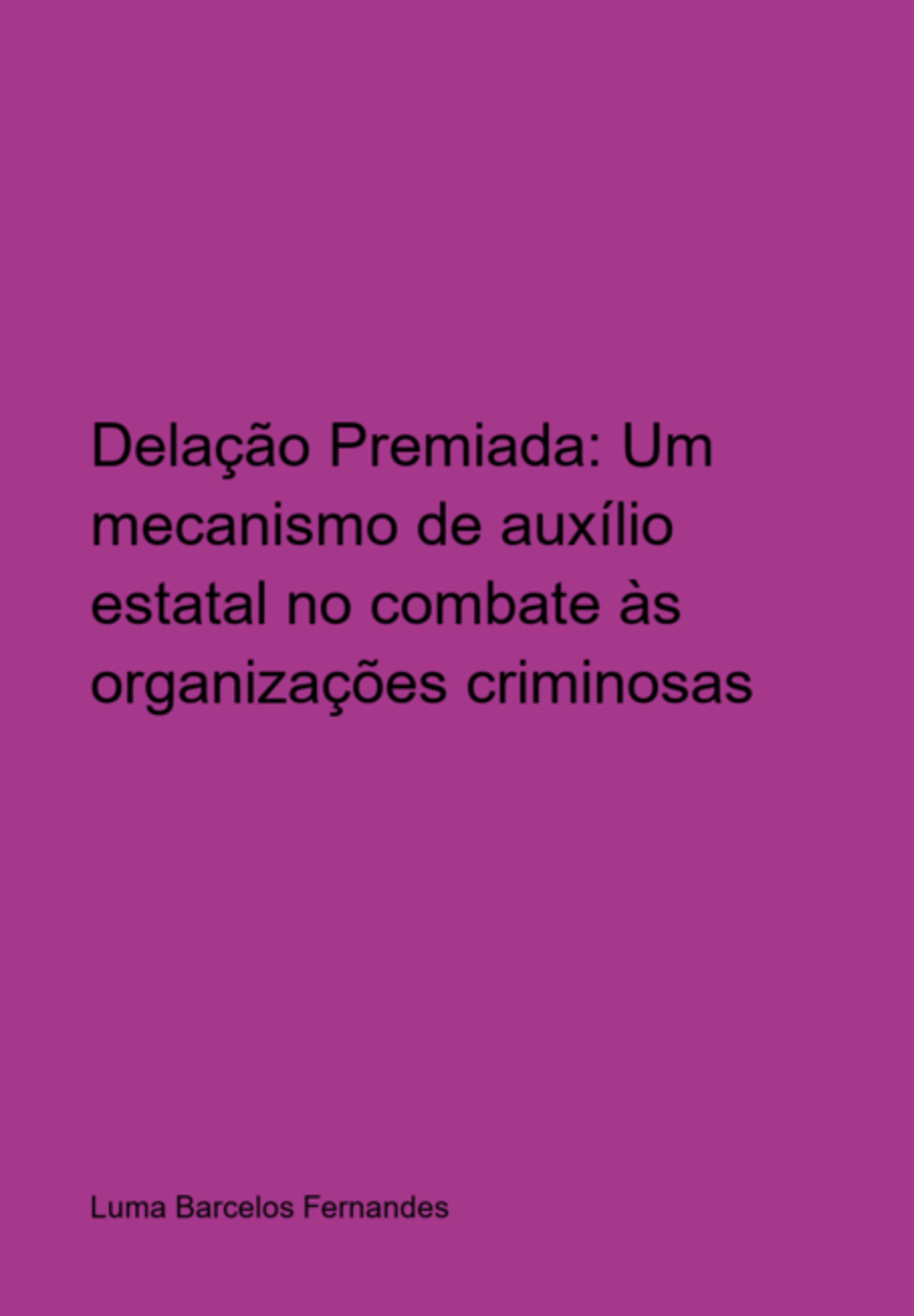 Delação Premiada: Um Mecanismo Auxílio Estatal No Combate Às Organizações Criminosas