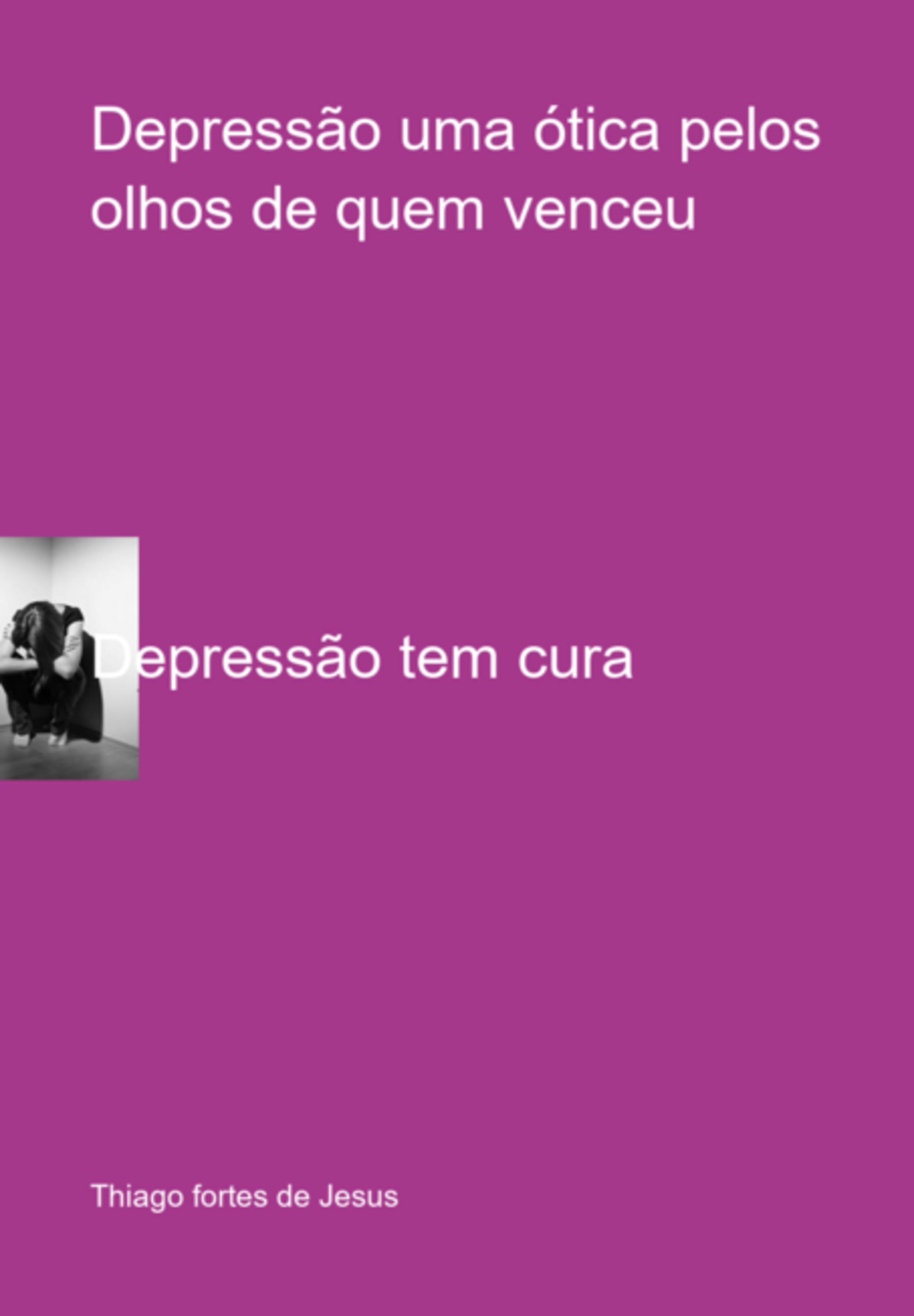 Depressão Uma Ótica Pelos Olhos De Quem Venceu