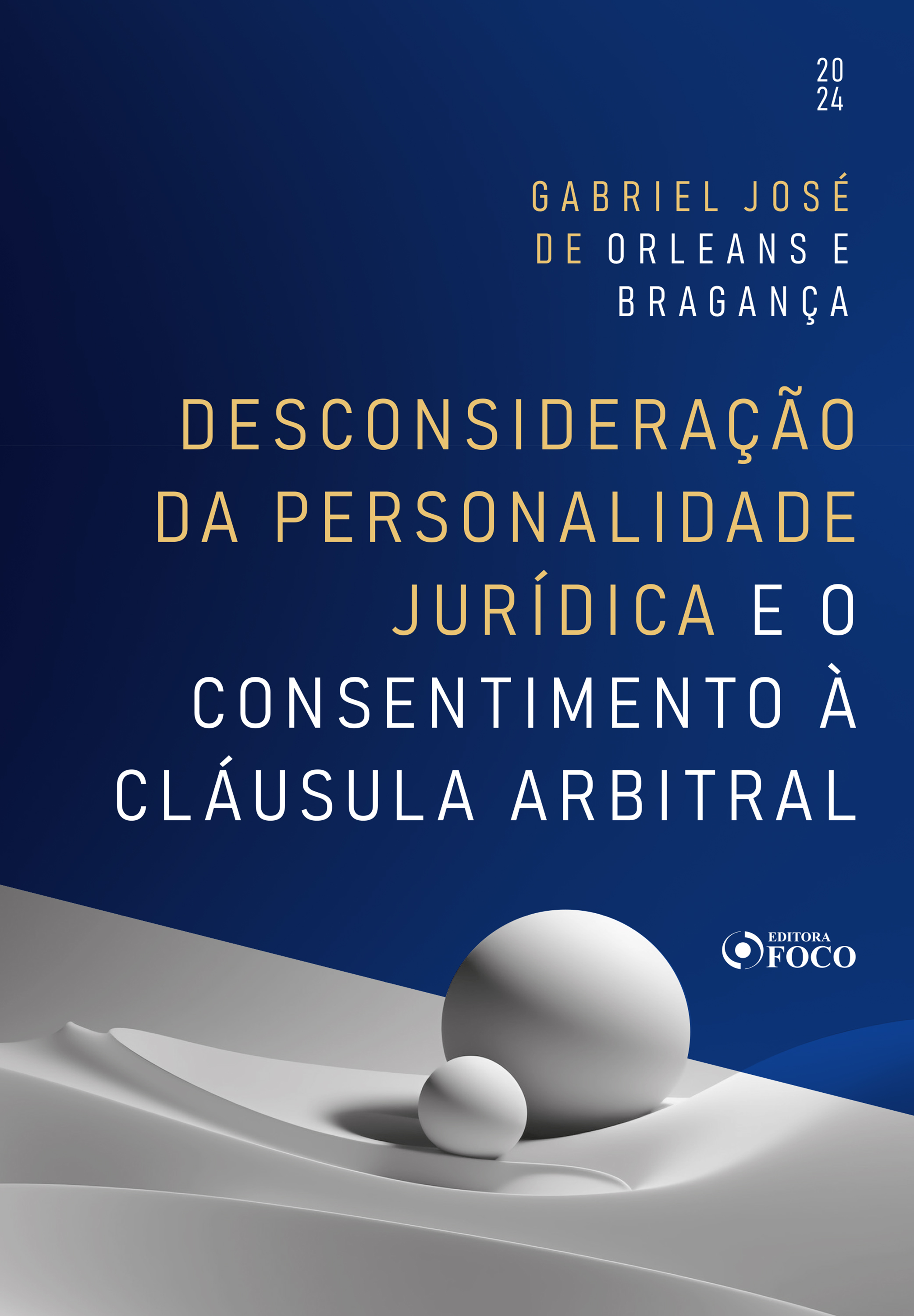 Desconsideração da Personalidade Jurídica e o Consentimento à Cláusula Arbitral - 1ª Ed - 2024