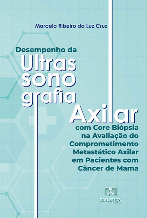 Desempenho da Ultrassonografia Axilar com Core Biópsia na Avaliação do Comprometimento Metastático Axilar em Pacientes com Câncer de Mama