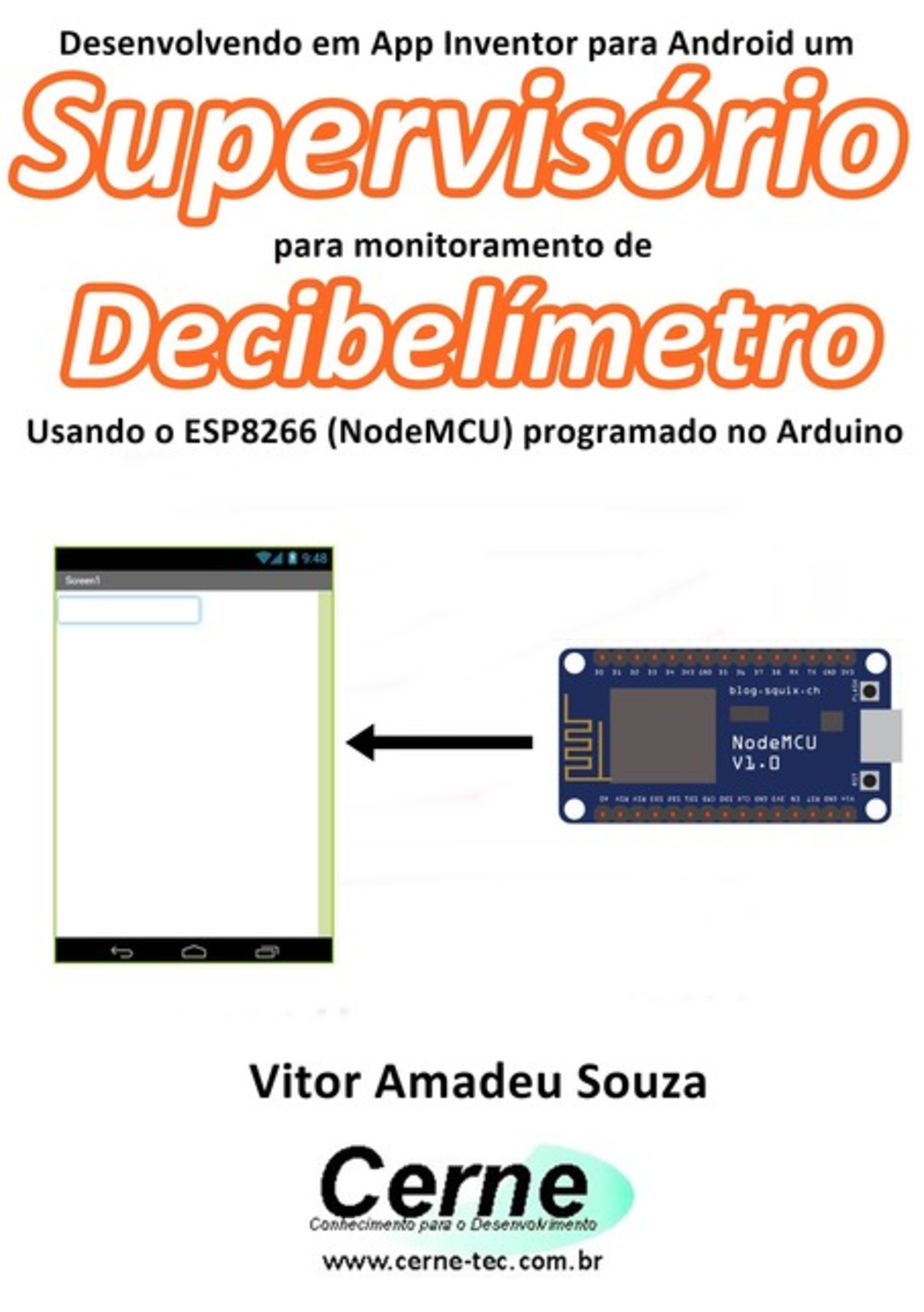 Desenvolvendo Em App Inventor Para Android Um Supervisório Para Monitoramento De Decibelímetro Usando O Esp8266 (nodemcu) Programado No Arduino