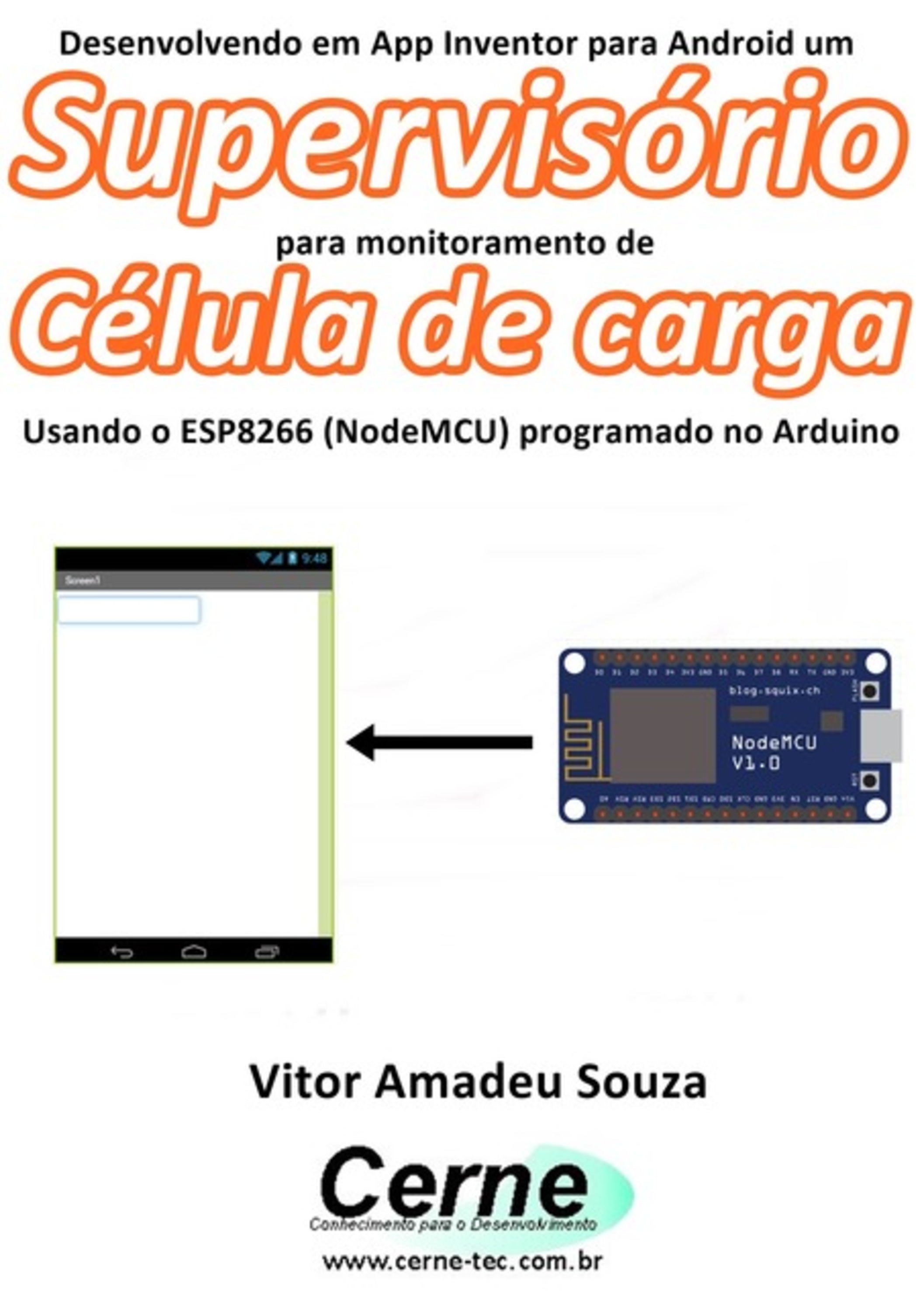 Desenvolvendo Em App Inventor Para Android Um Supervisório Para Monitoramento De Célula De Carga Usando O Esp8266 (nodemcu) Programado No Arduino