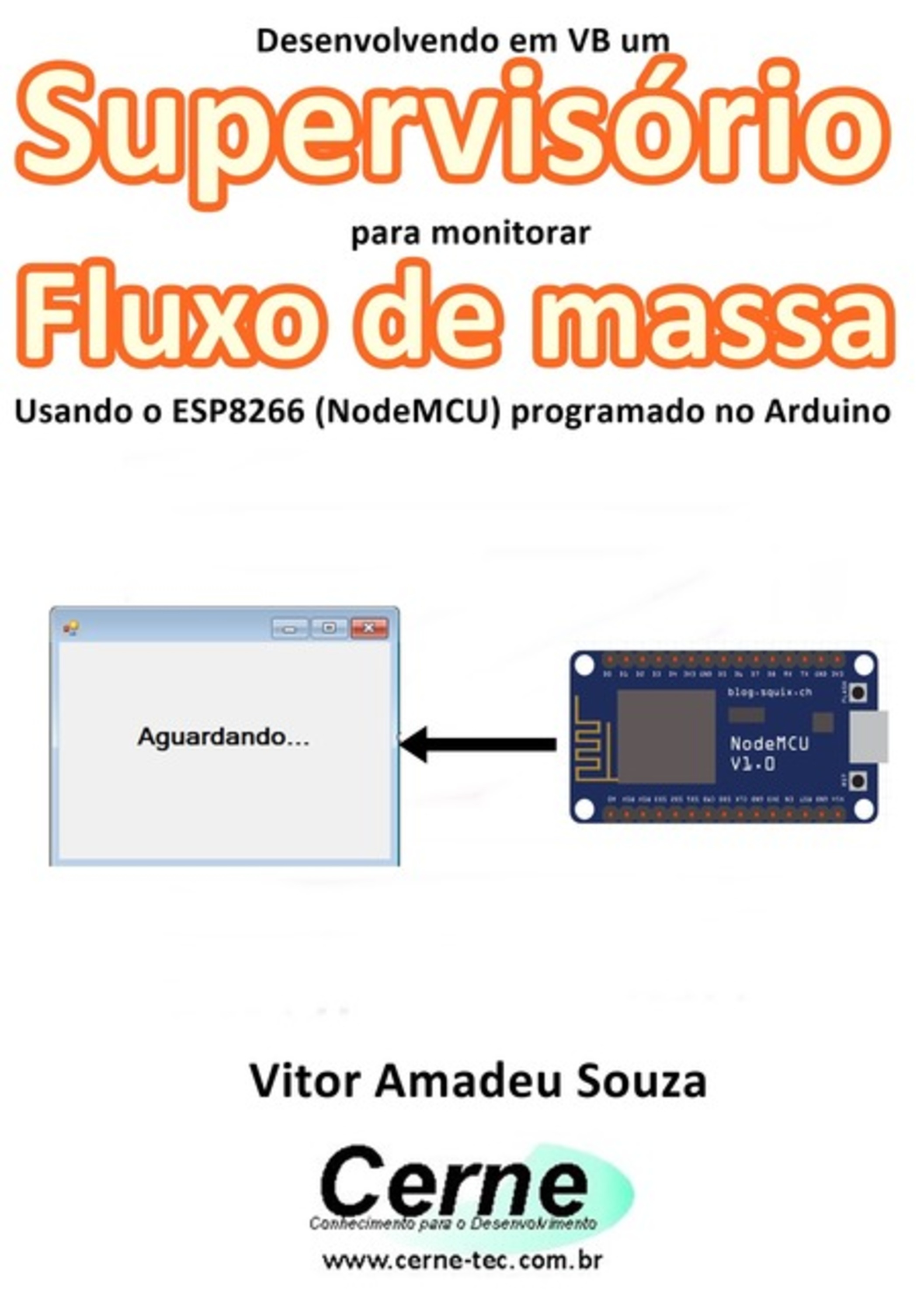 Desenvolvendo Em Vb Um Supervisório Para Monitoramento De Fluxo De Massa Usando O Esp8266 (nodemcu) Programado No Arduino