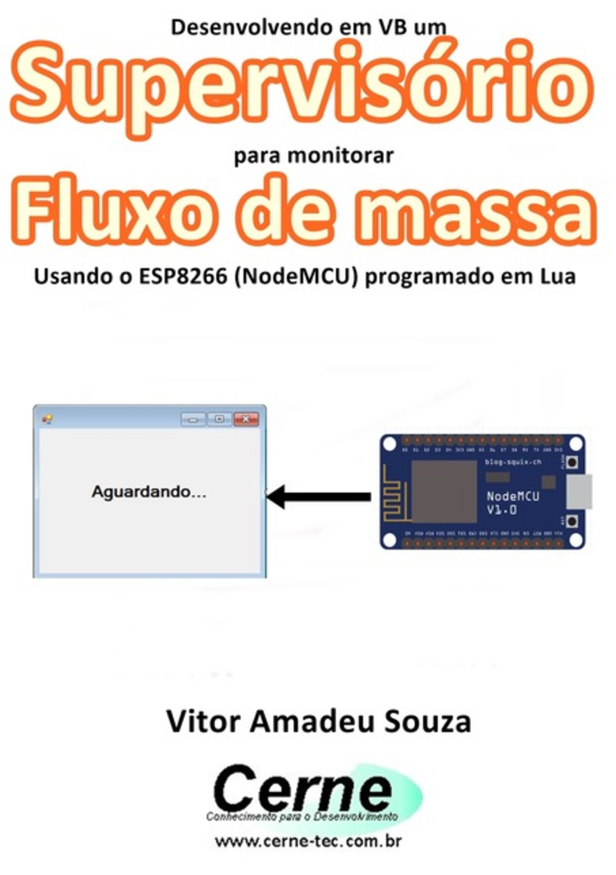 Desenvolvendo Em Vb Um Supervisório Para Monitoramento De Fluxo De Massa Usando O Esp8266 (nodemcu) Programado Em Lua