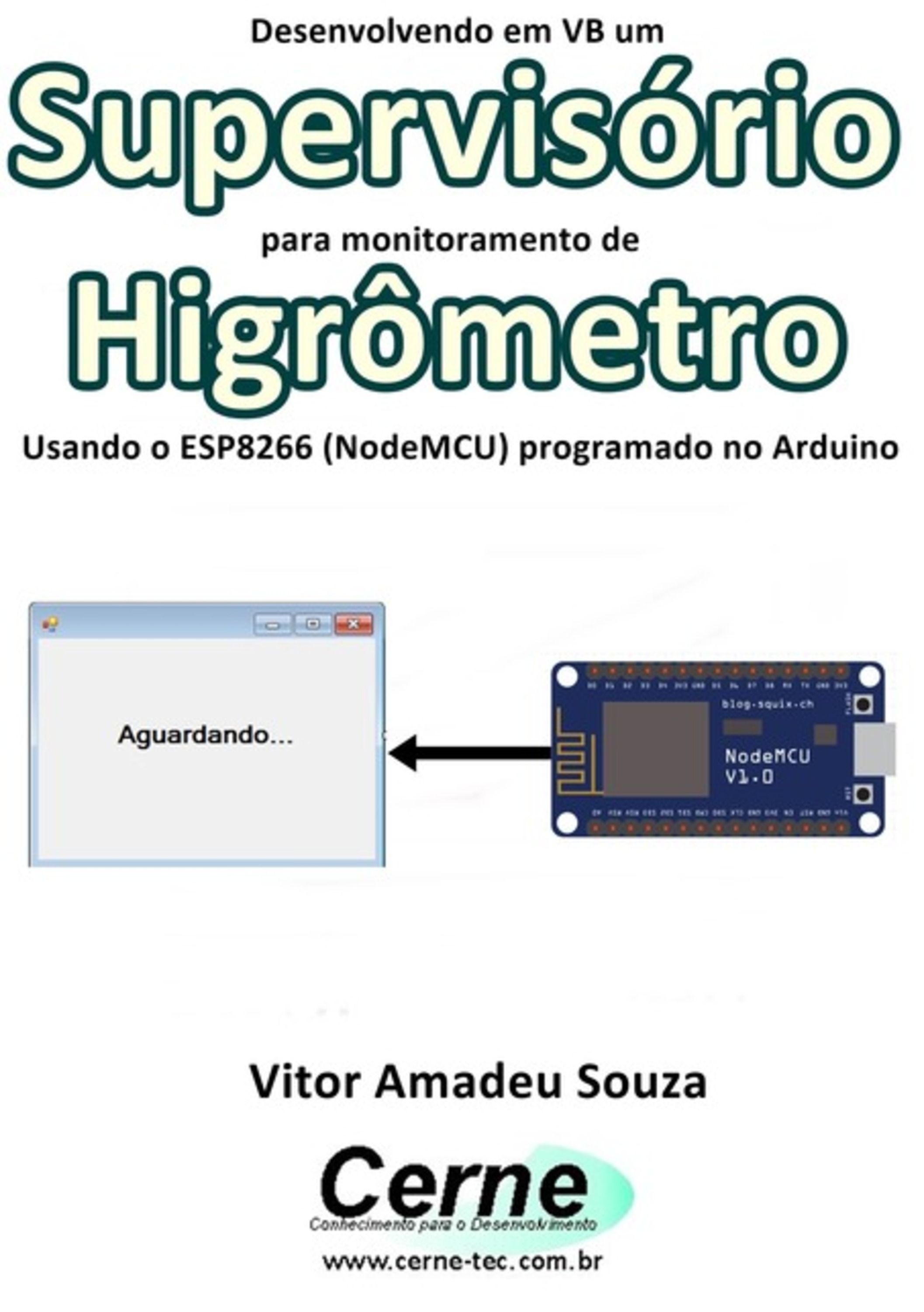 Desenvolvendo Em Vb Um Supervisório Para Monitoramento De Higrômetro Usando O Esp8266 (nodemcu) Programado No Arduino