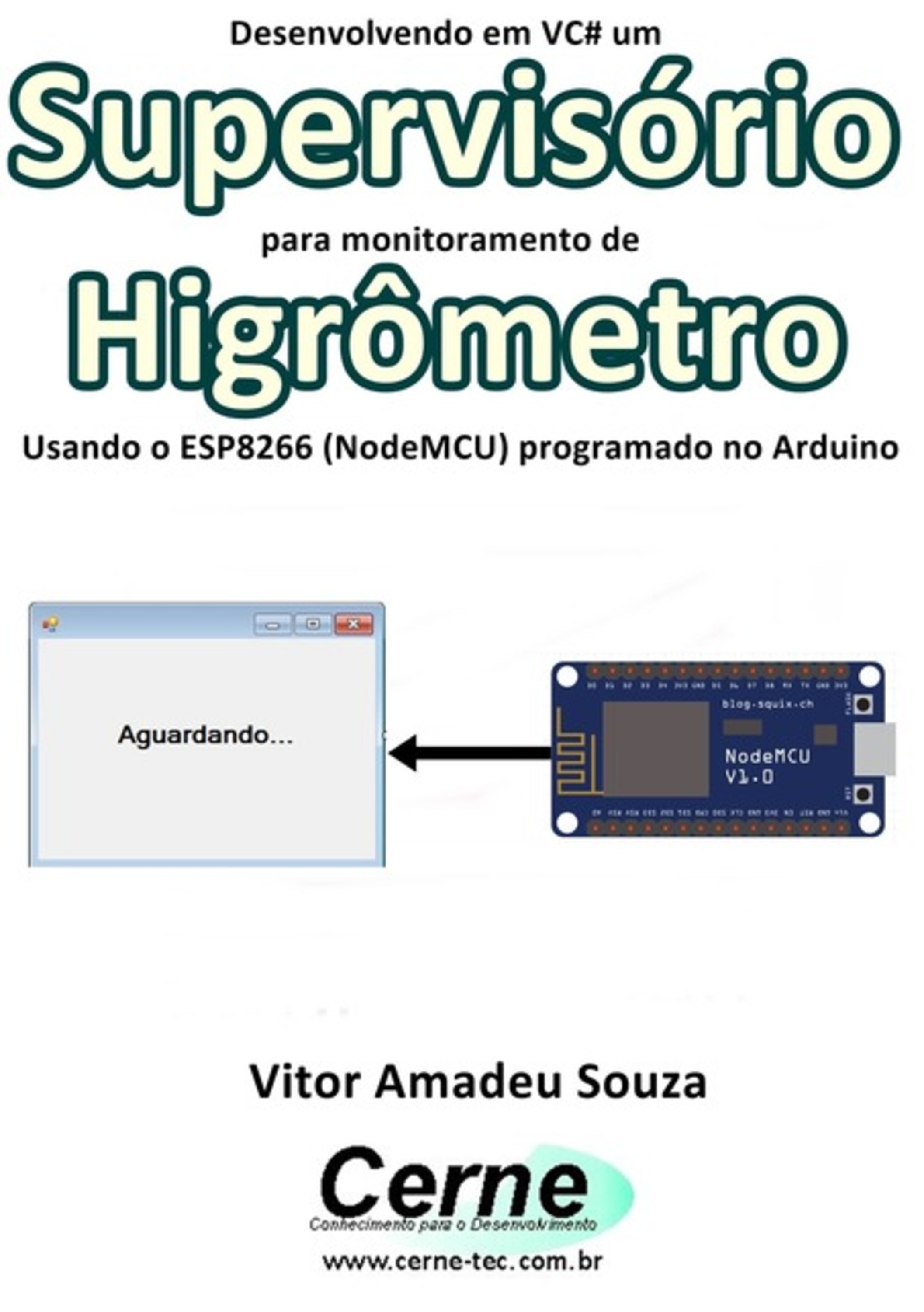 Desenvolvendo Em Vc# Um Supervisório Para Monitoramento De Higrômetro Usando O Esp8266 (nodemcu) Programado No Arduino