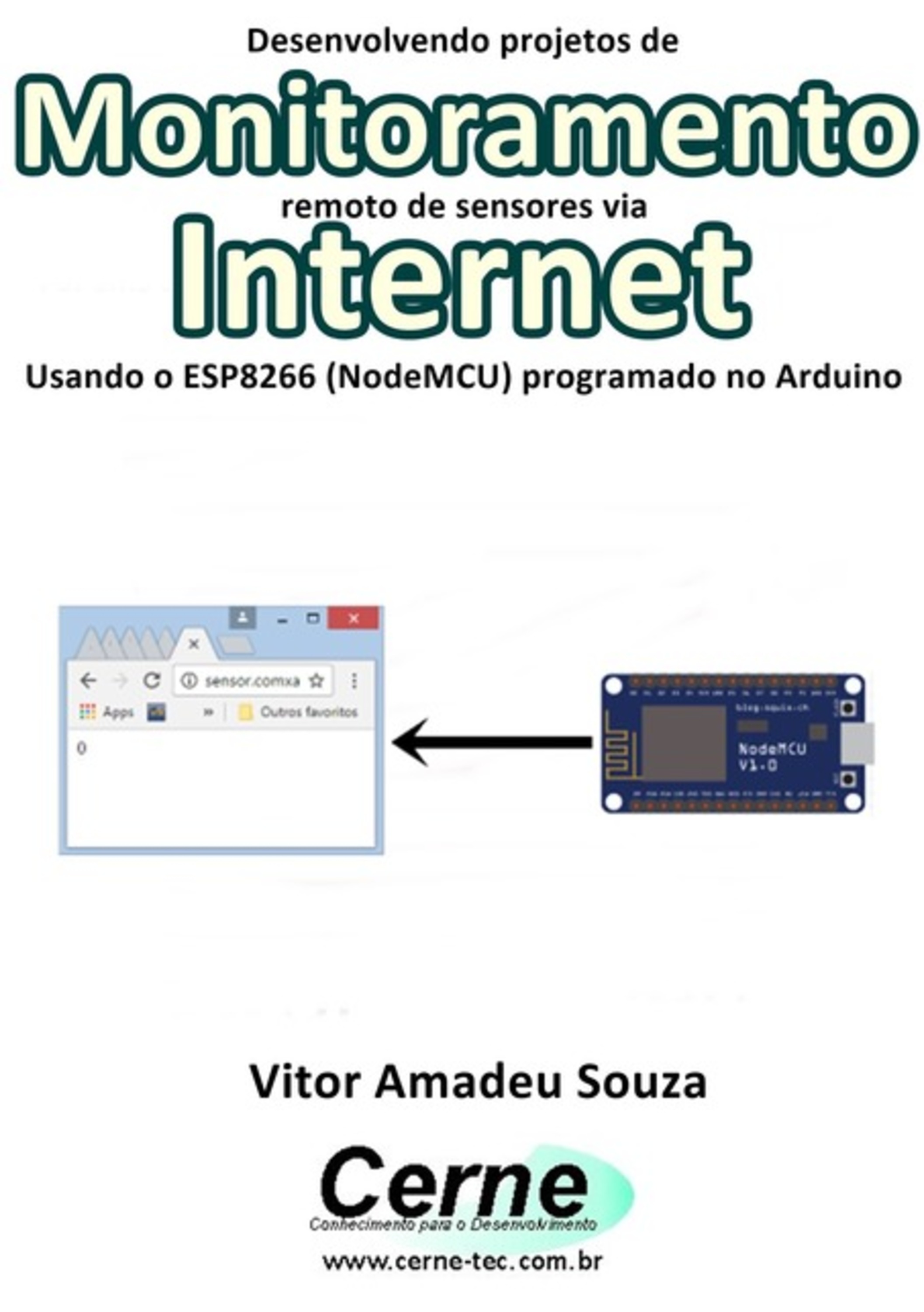 Desenvolvendo Projetos De Monitoramento Remoto De Sensores Via Internet Usando O Esp8266 (nodemcu) Programado No Arduino