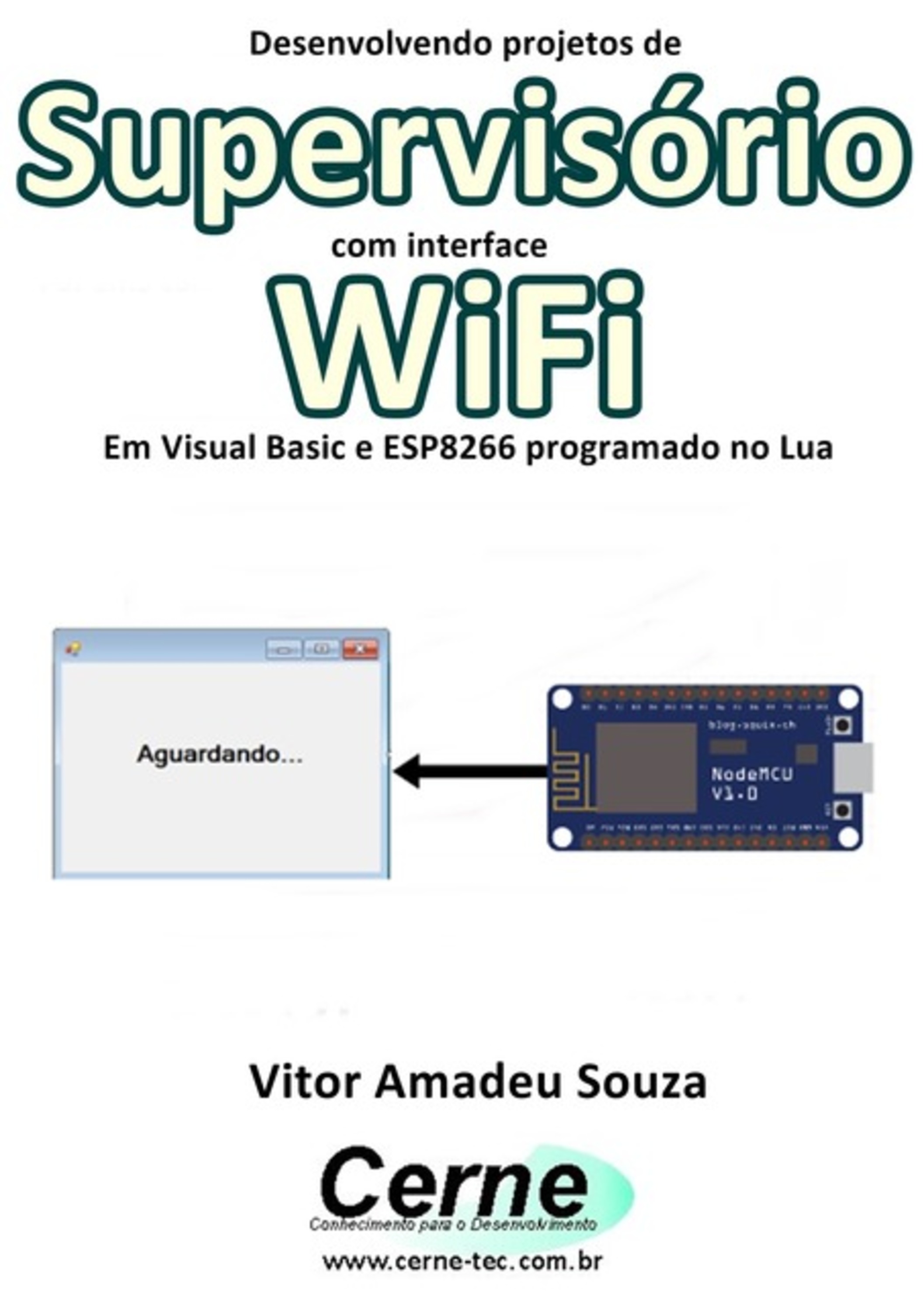 Desenvolvendo Projetos De Supervisório Com Interface Wifi Em Visual Basic E Esp8266 Programado No Lua