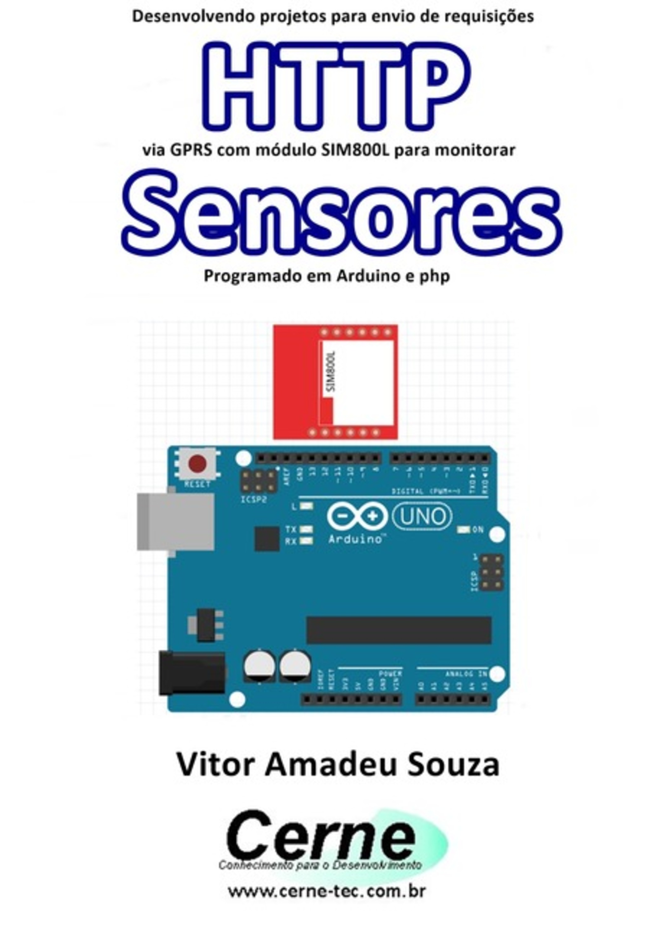 Desenvolvendo Projetos Para Envio De Requisições Http Via Gprs Com Módulo Sim800l Para Monitorar Sensores Programado Em Arduino E Php