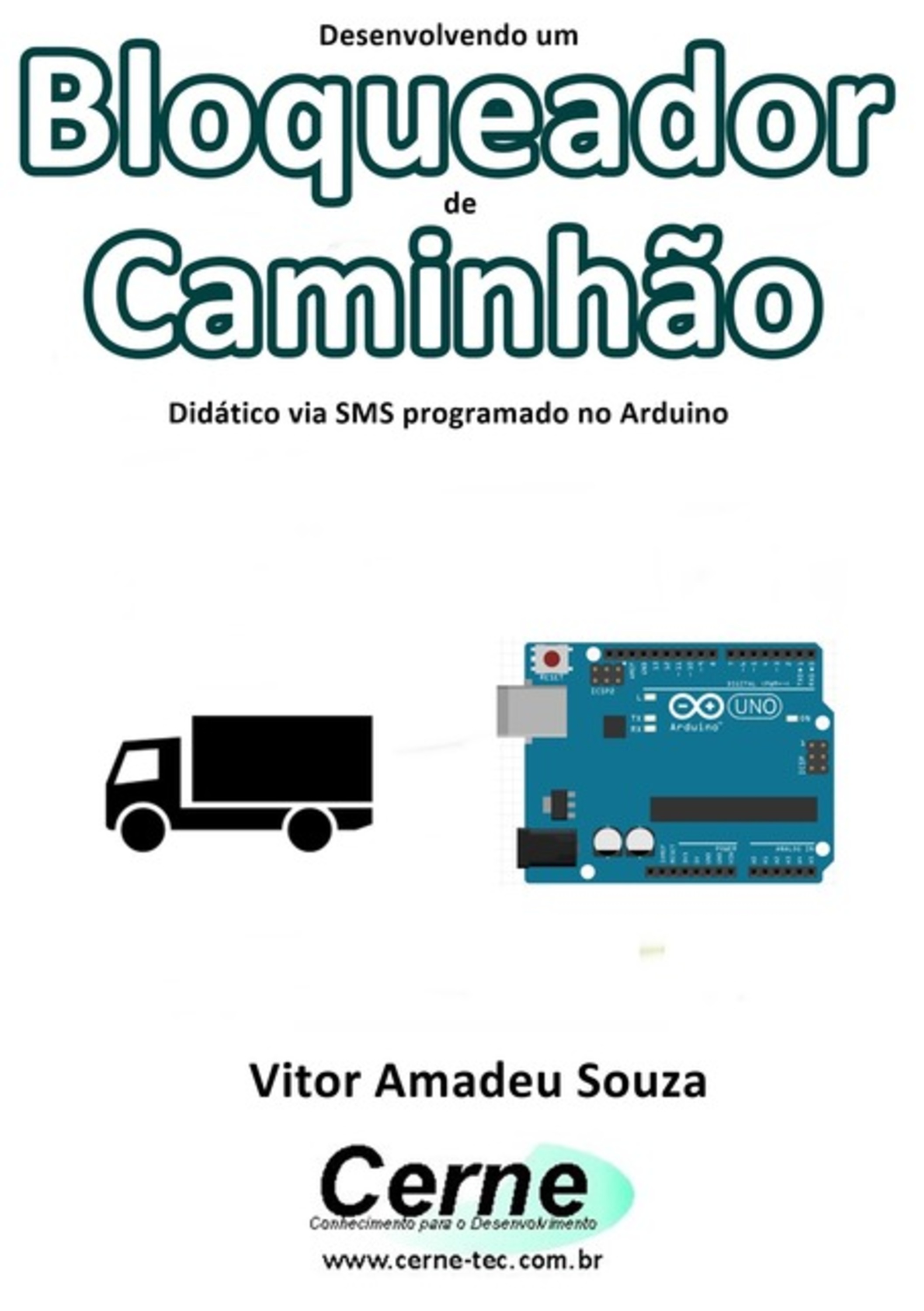 Desenvolvendo Um Bloqueador De Caminhão Didático Via Sms Programado No Arduino