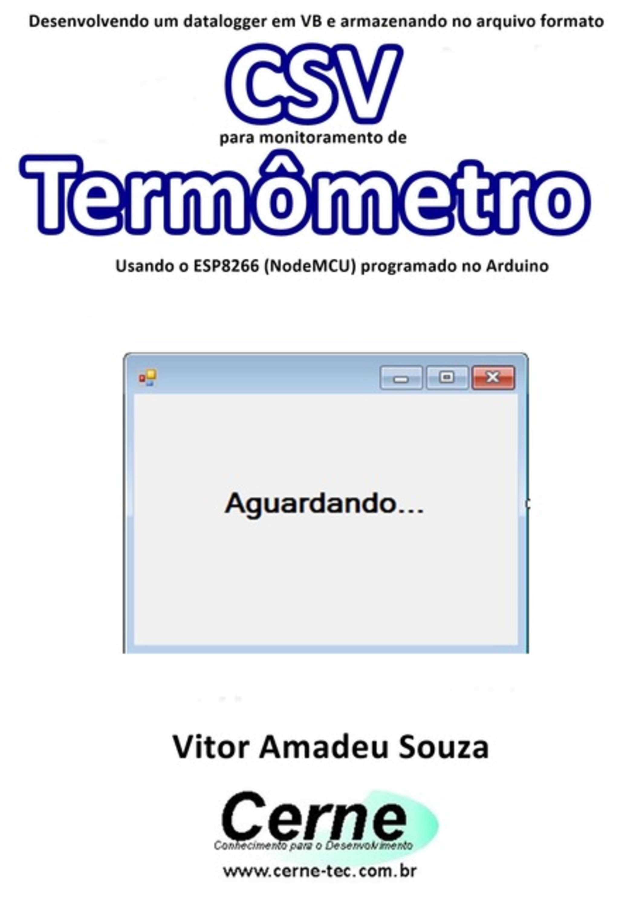 Desenvolvendo Um Datalogger Em Vb E Armazenando No Arquivo Formato Csv Para Monitoramento De Termômetro Usando O Esp8266 (nodemcu) Programado No Arduino