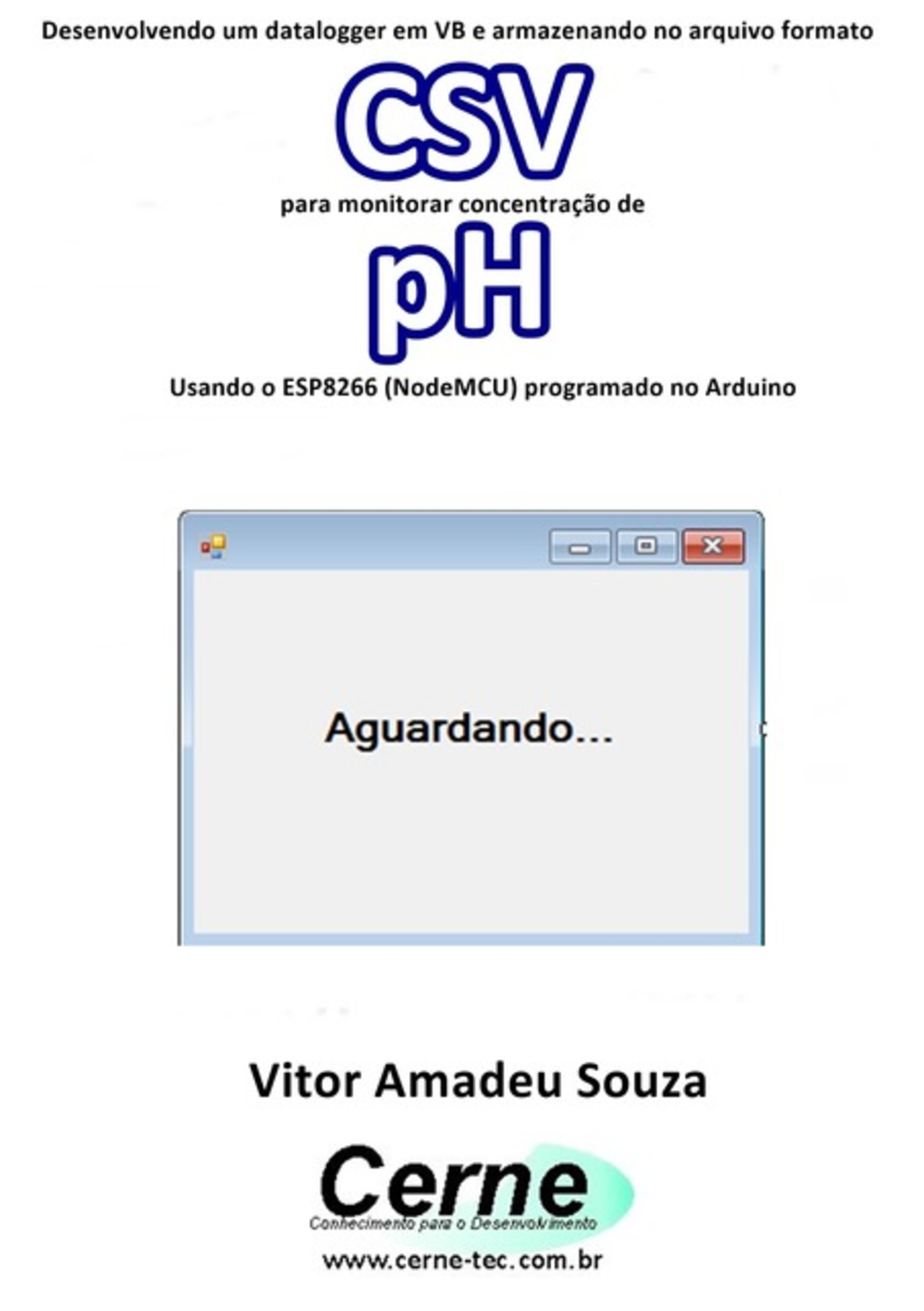 Desenvolvendo Um Datalogger Em Vb E Armazenando No Arquivo Formato Csv Para Monitorar Concentração De Ph Usando O Esp8266 (nodemcu) Programado No Arduino