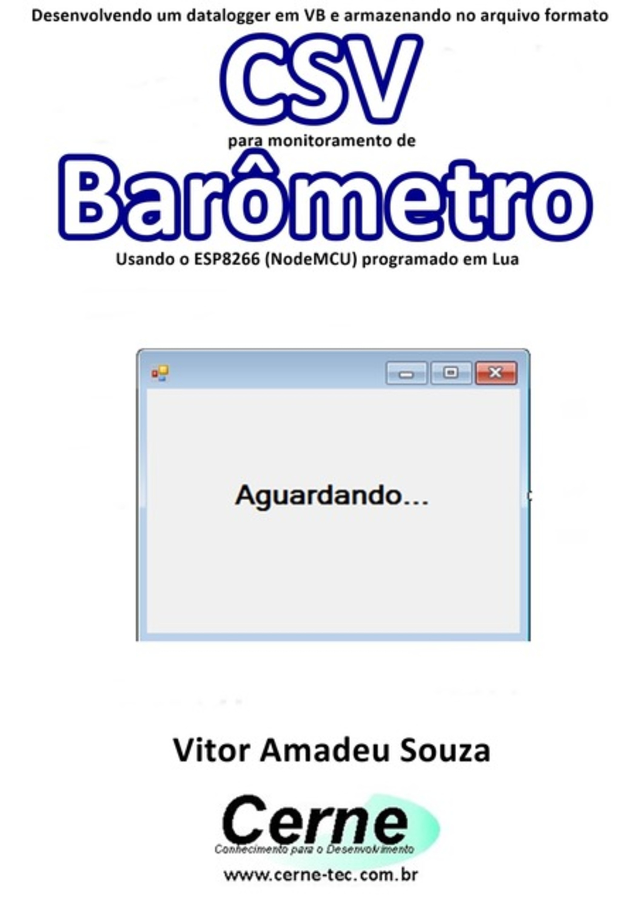 Desenvolvendo Um Datalogger Em Vb E Armazenando No Arquivo Formato Csv Para Monitoramento De Barômetro Usando O Esp8266 (nodemcu) Programado Em Lua