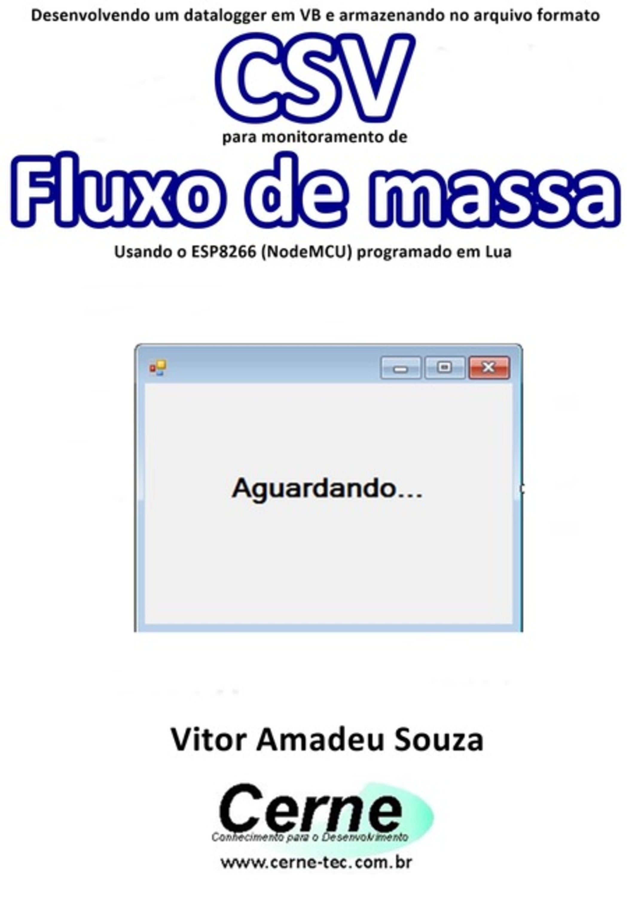 Desenvolvendo Um Datalogger Em Vb E Armazenando No Arquivo Formato Csv Para Monitoramento De Fluxo De Massa Usando O Esp8266 (nodemcu) Programado Em Lua