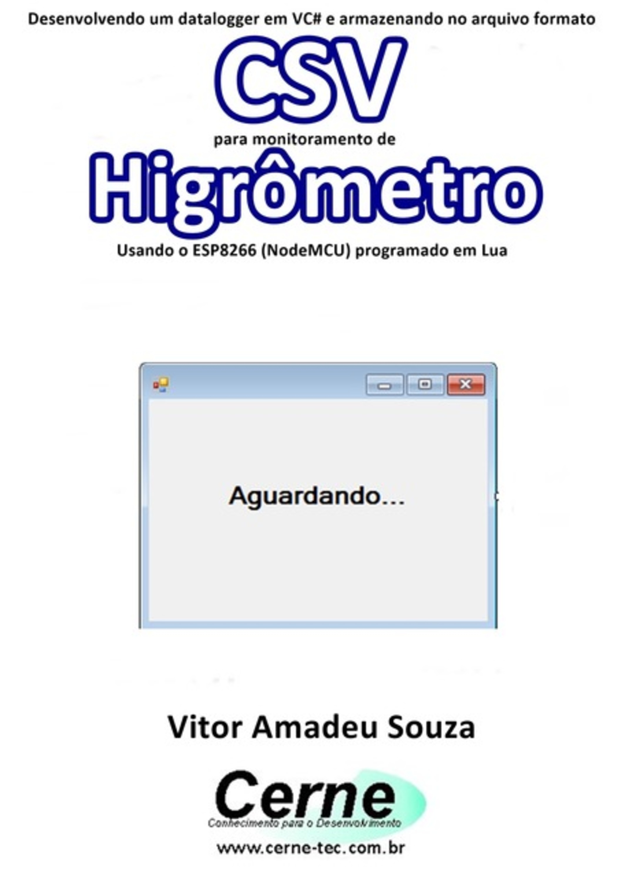 Desenvolvendo Um Datalogger Em Vc# E Armazenando No Arquivo Formato Csv Para Monitoramento De Higrômetro Usando O Esp8266 (nodemcu) Programado Em Lua