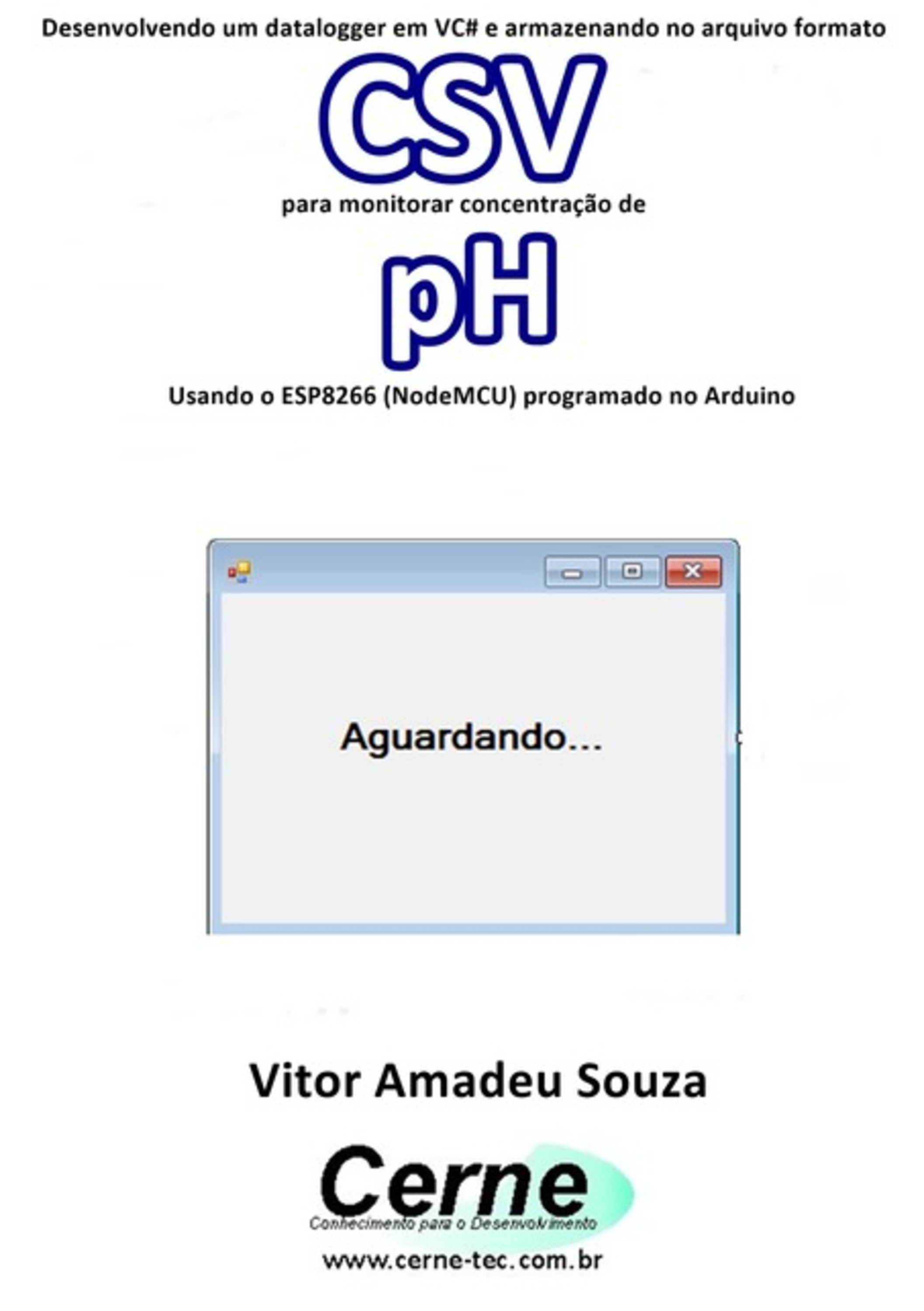 Desenvolvendo Um Datalogger Em Vc# E Armazenando No Arquivo Formato Csv Para Monitorar Concentração De Ph Usando O Esp8266 (nodemcu) Programado No Arduino