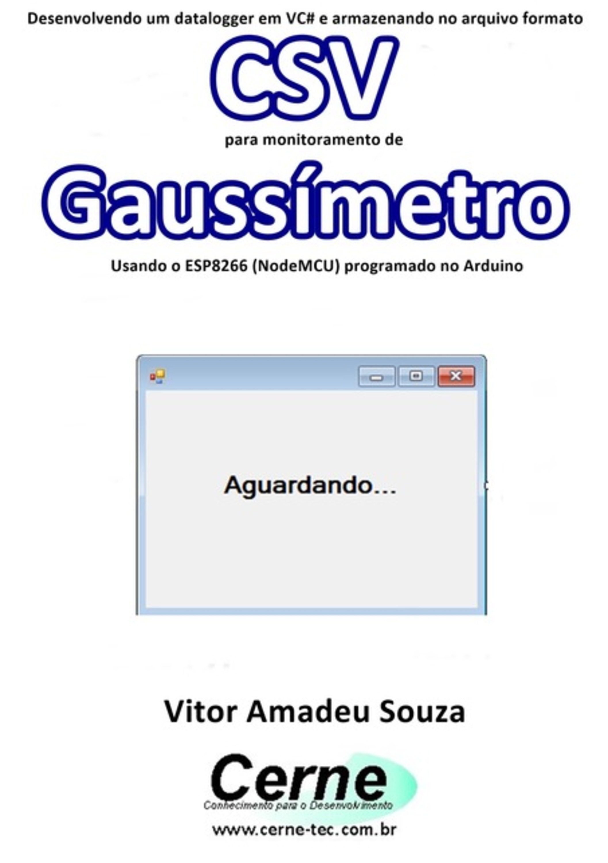 Desenvolvendo Um Datalogger Em Vc# E Armazenando No Arquivo Formato Csv Para Monitoramento De Gaussímetro Usando O Esp8266 (nodemcu) Programado No Arduino