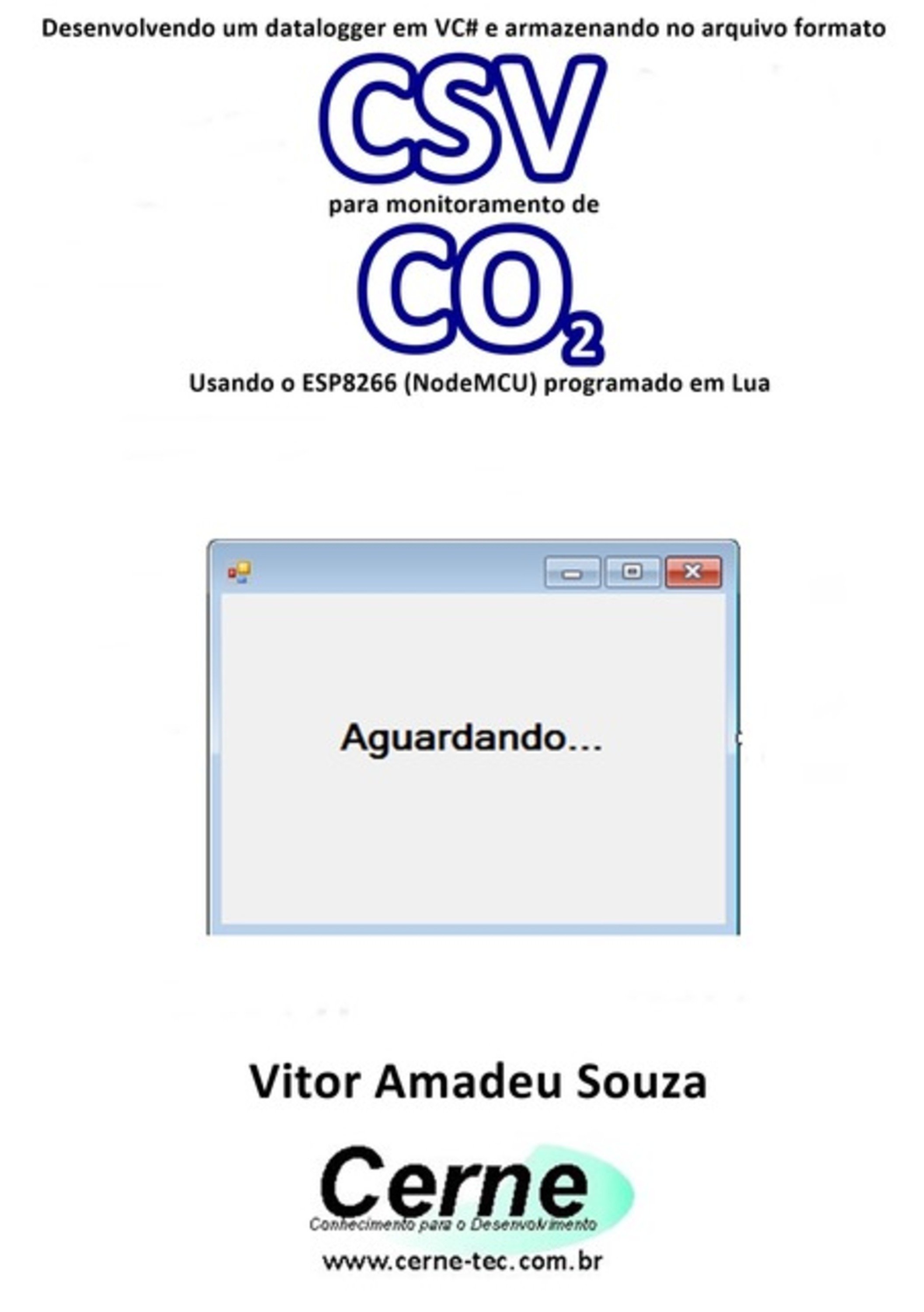 Desenvolvendo Um Datalogger Em Vc# E Armazenando No Arquivo Formato Csv Para Monitorar Concentração De Co2 Usando O Esp8266 (nodemcu) Programado Em Lua